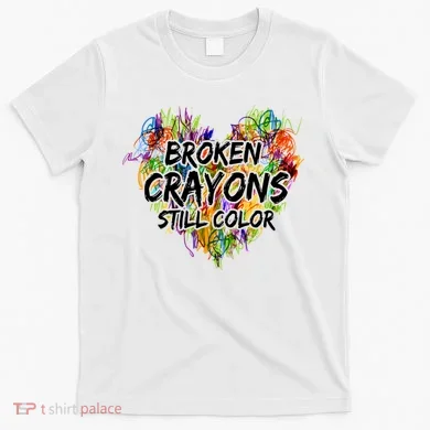 Broken Crayons Still Color T-Shirt