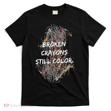 Broken Crayons Still Color T-Shirt