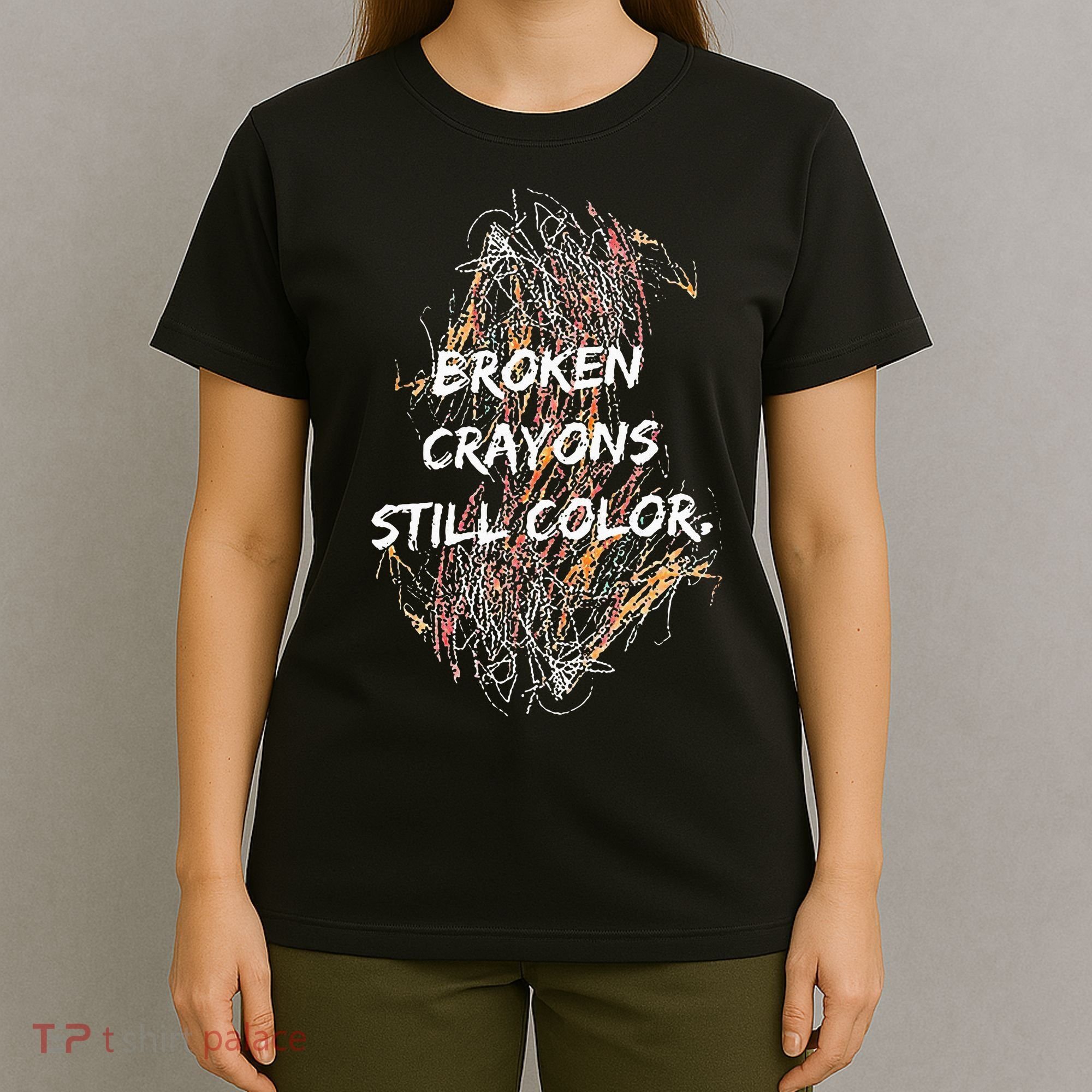 Broken Crayons Still Color T-Shirt