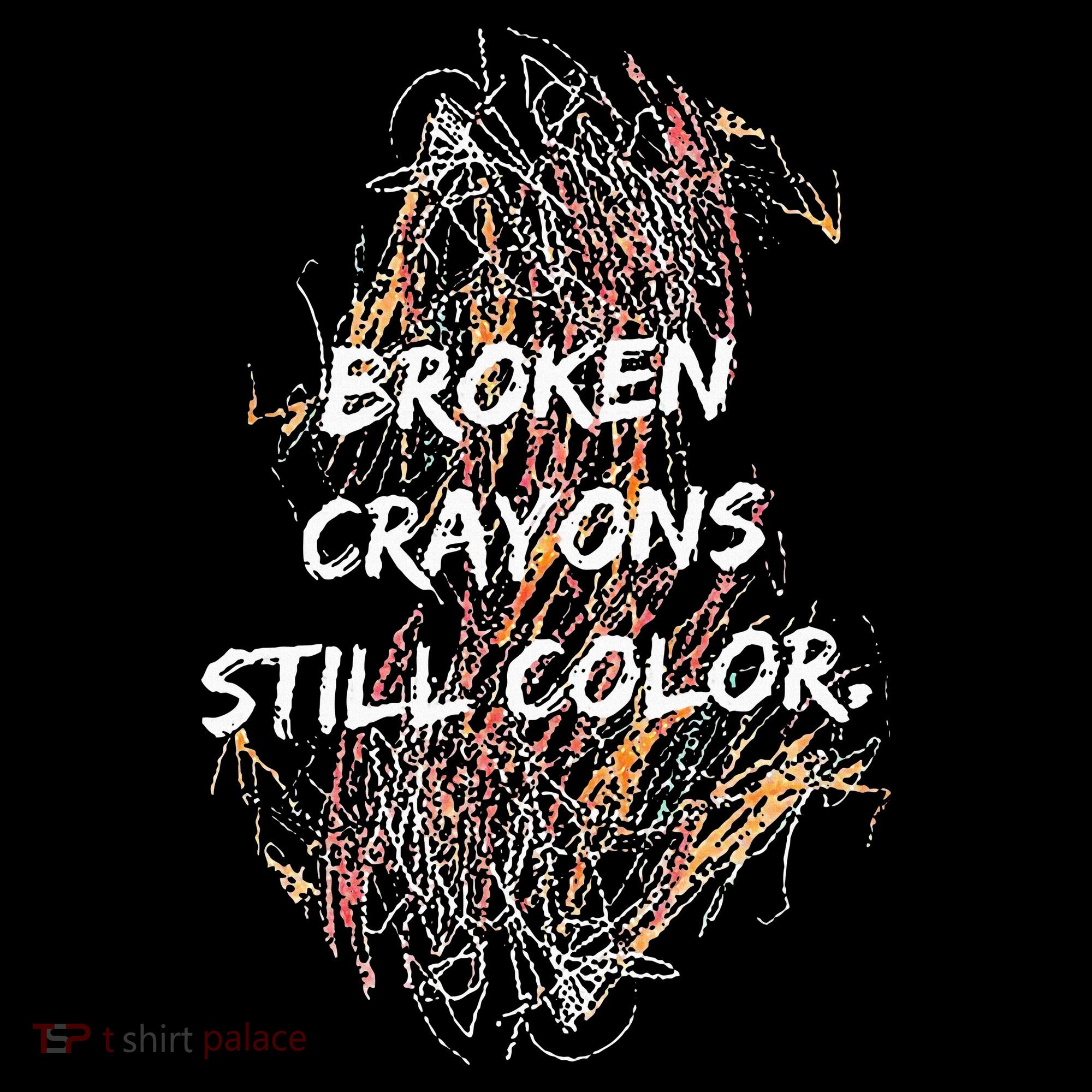 Broken Crayons Still Color T-Shirt