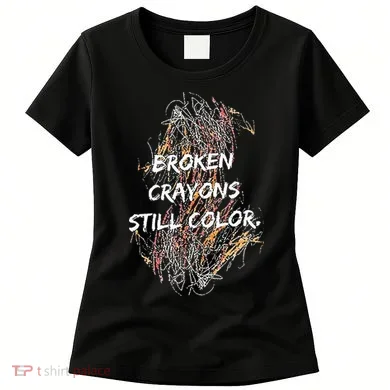 Broken Crayons Still Color Women's T-Shirt
