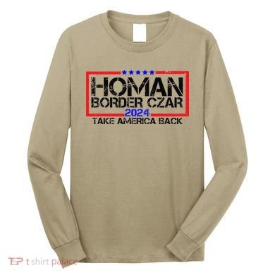Border Czar Tom Homan Trump 47th President Elect Long Sleeve Shirt