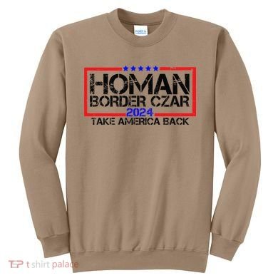 Border Czar Tom Homan Trump 47th President Elect Sweatshirt