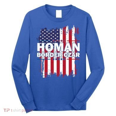 Border Czar Tom Homan Trump President Elect Maga Long Sleeve Shirt