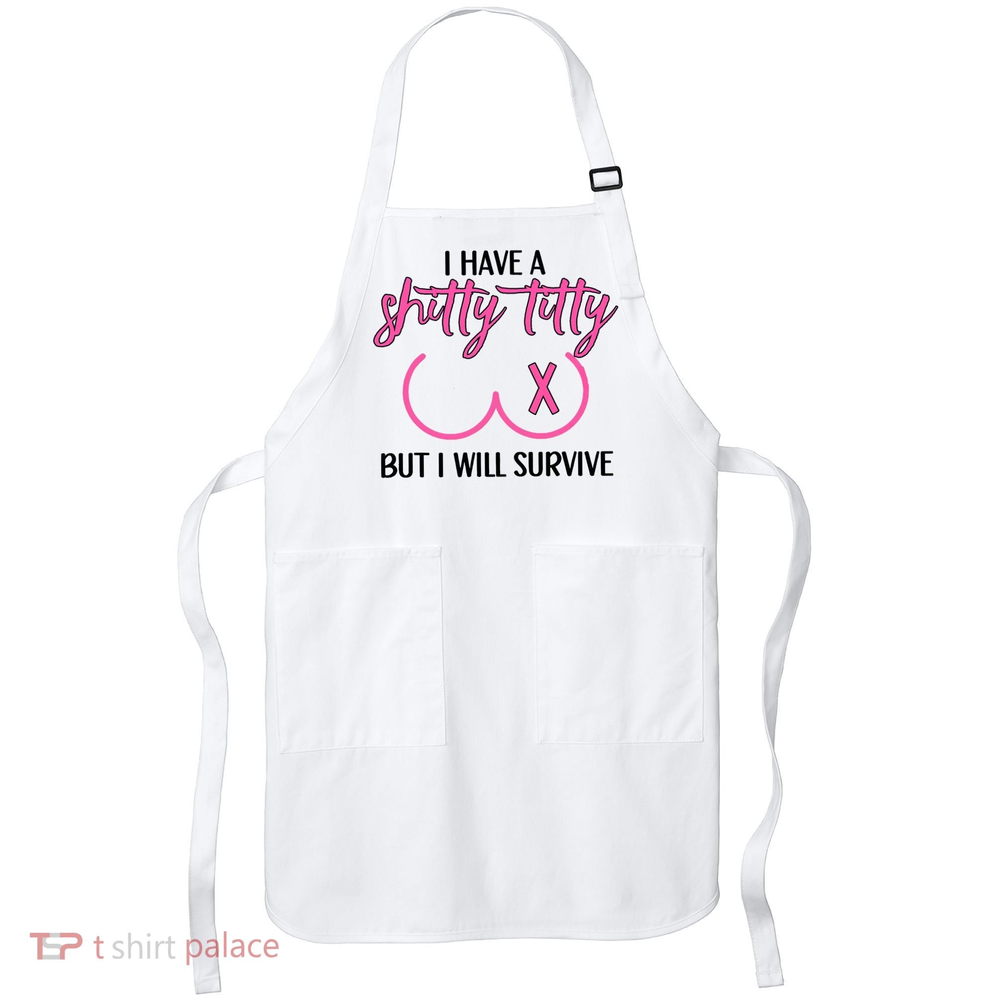 Breast Cancer Tees I Have A Shitty Titty But I Will Survive Apron