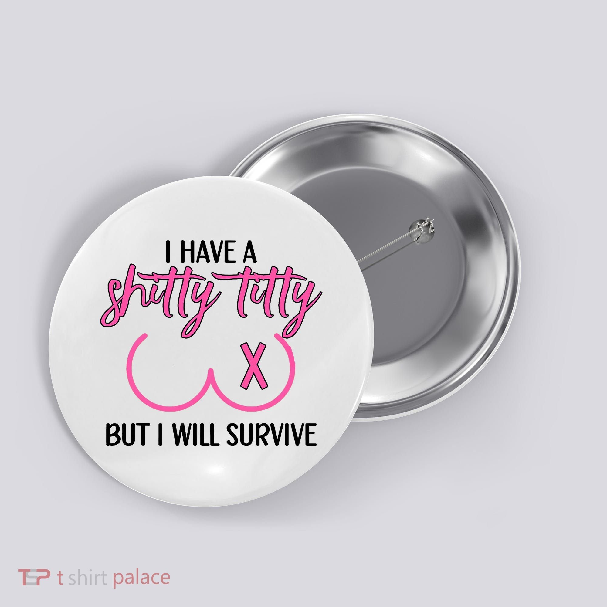 Breast Cancer Tees I Have A Shitty Titty But I Will Survive Button