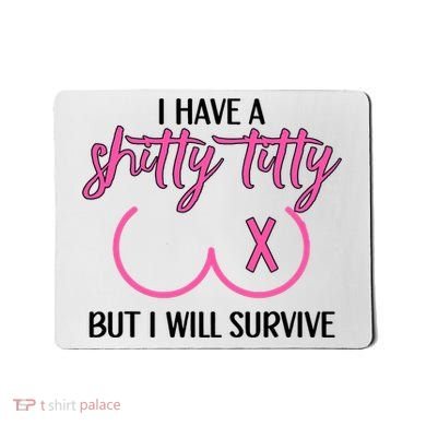 Breast Cancer Tees I Have A Shitty Titty But I Will Survive Mousepad