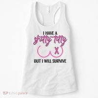 Breast Cancer Tees I Have A Shitty Titty But I Will Survive Women's Tank Top thumb 0