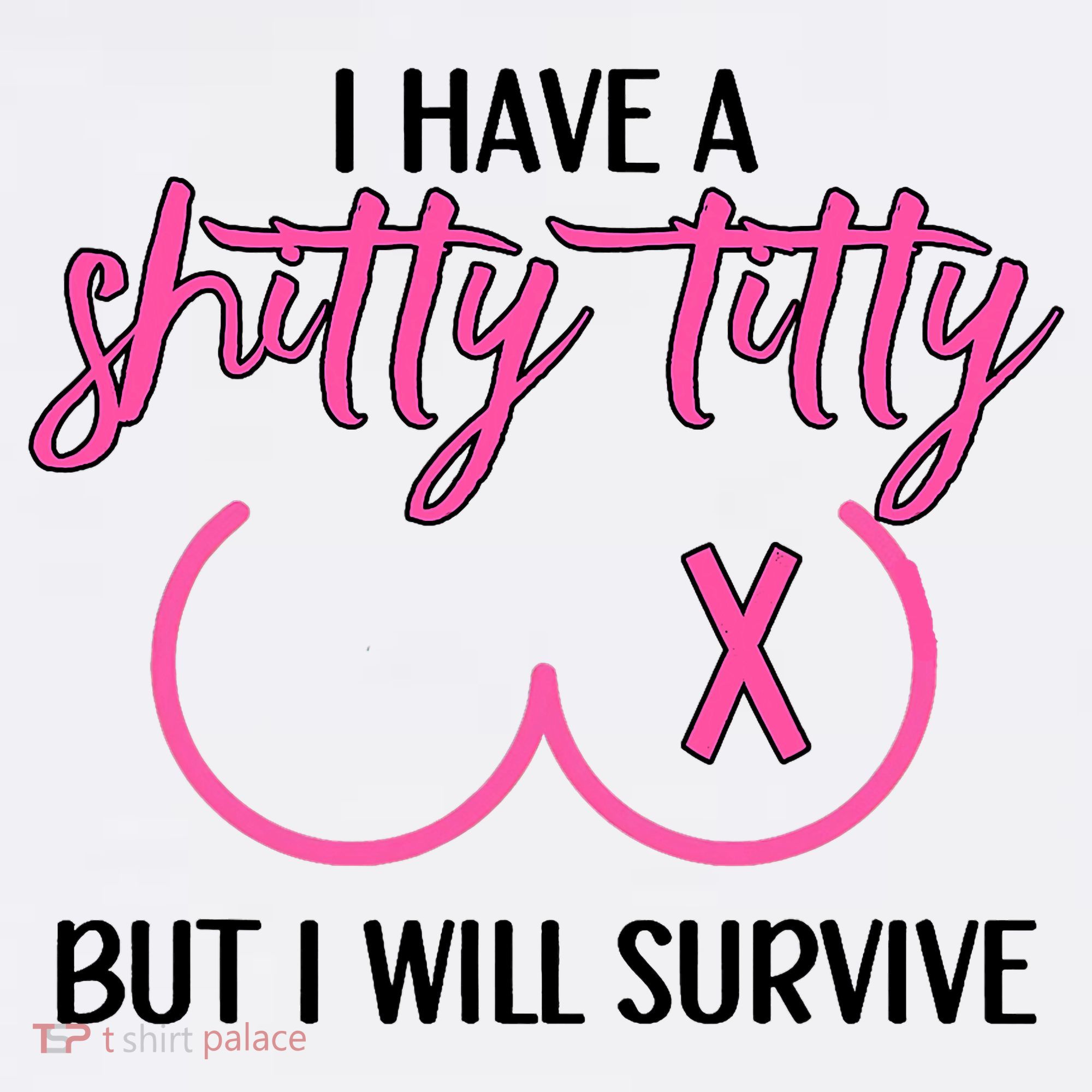 Breast Cancer Tees I Have A Shitty Titty But I Will Survive Women's Tank Top