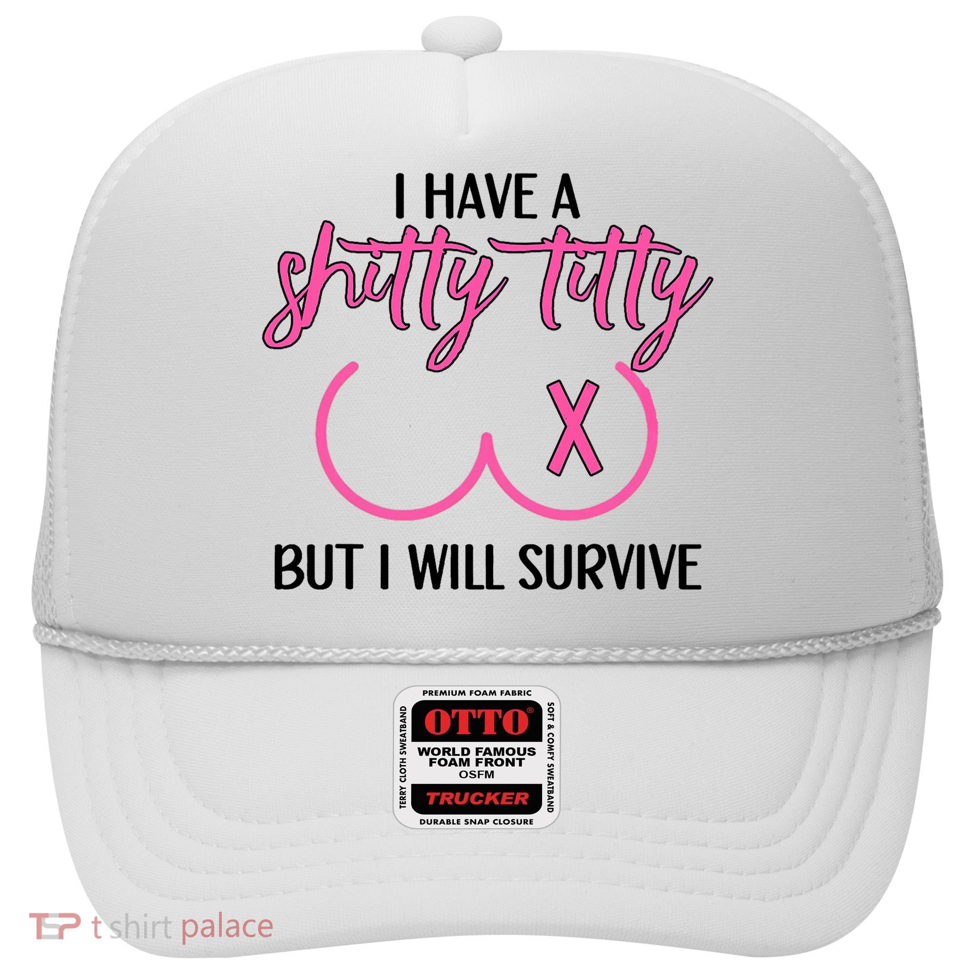 Breast Cancer Tees I Have A Shitty Titty But I Will Survive Hat