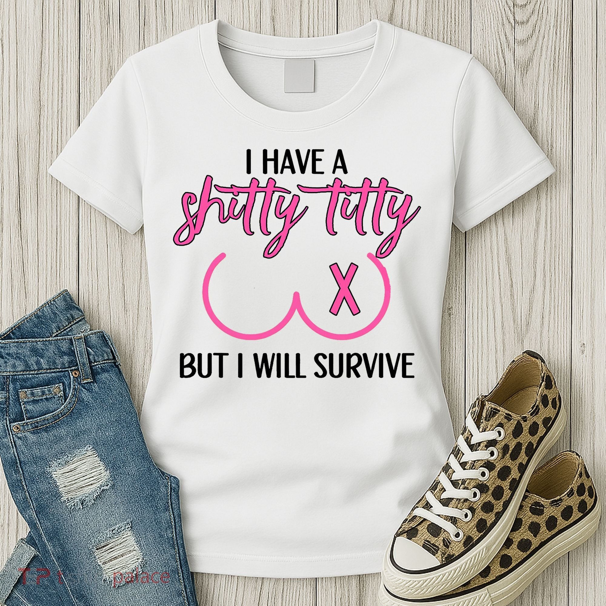Breast Cancer Tees I Have A Shitty Titty But I Will Survive Women's T-Shirt