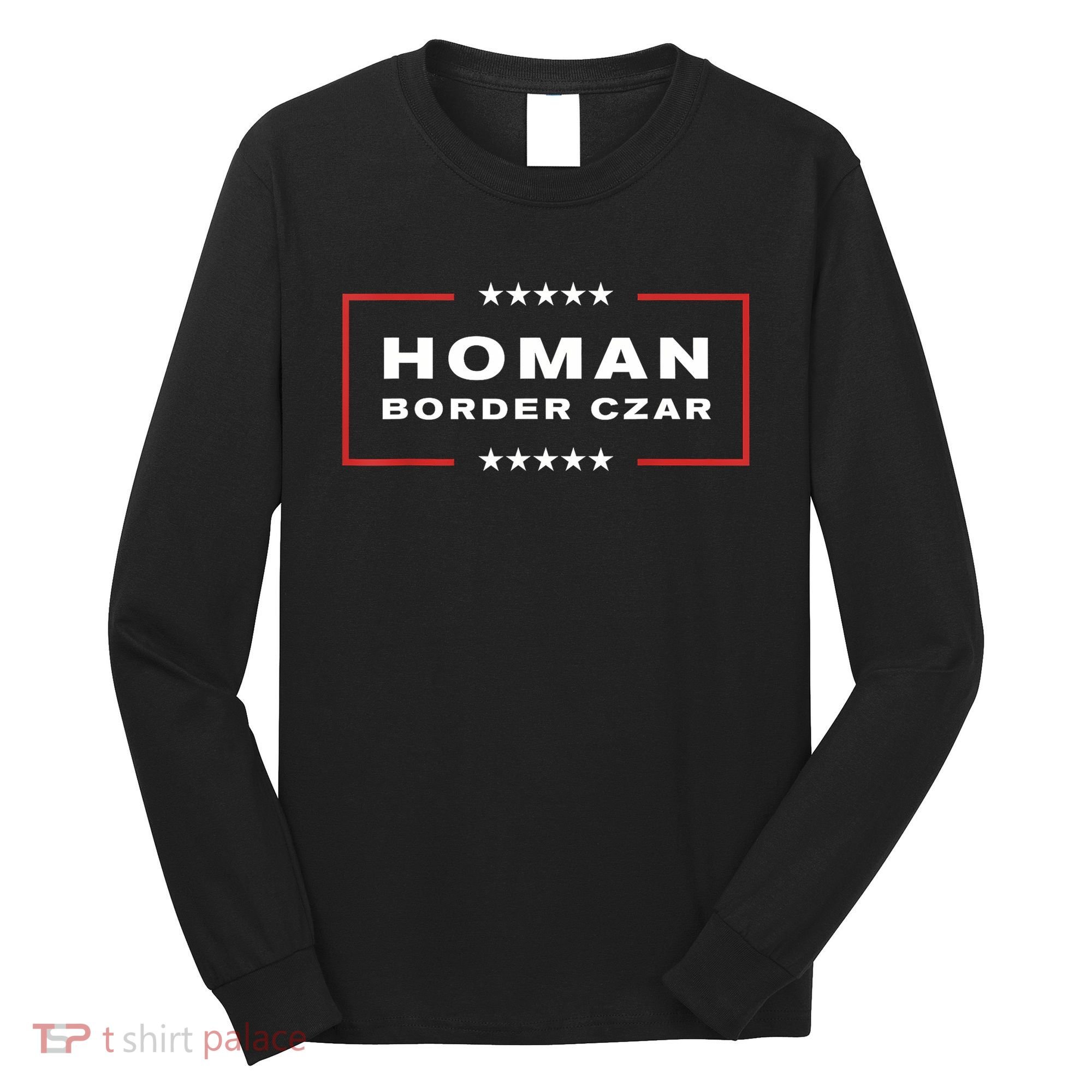 Border Czar Tom Homan Trump President Elect Maga Support Long Sleeve Shirt