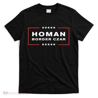 Border Czar Tom Homan Trump President Elect Maga Support T-Shirt
