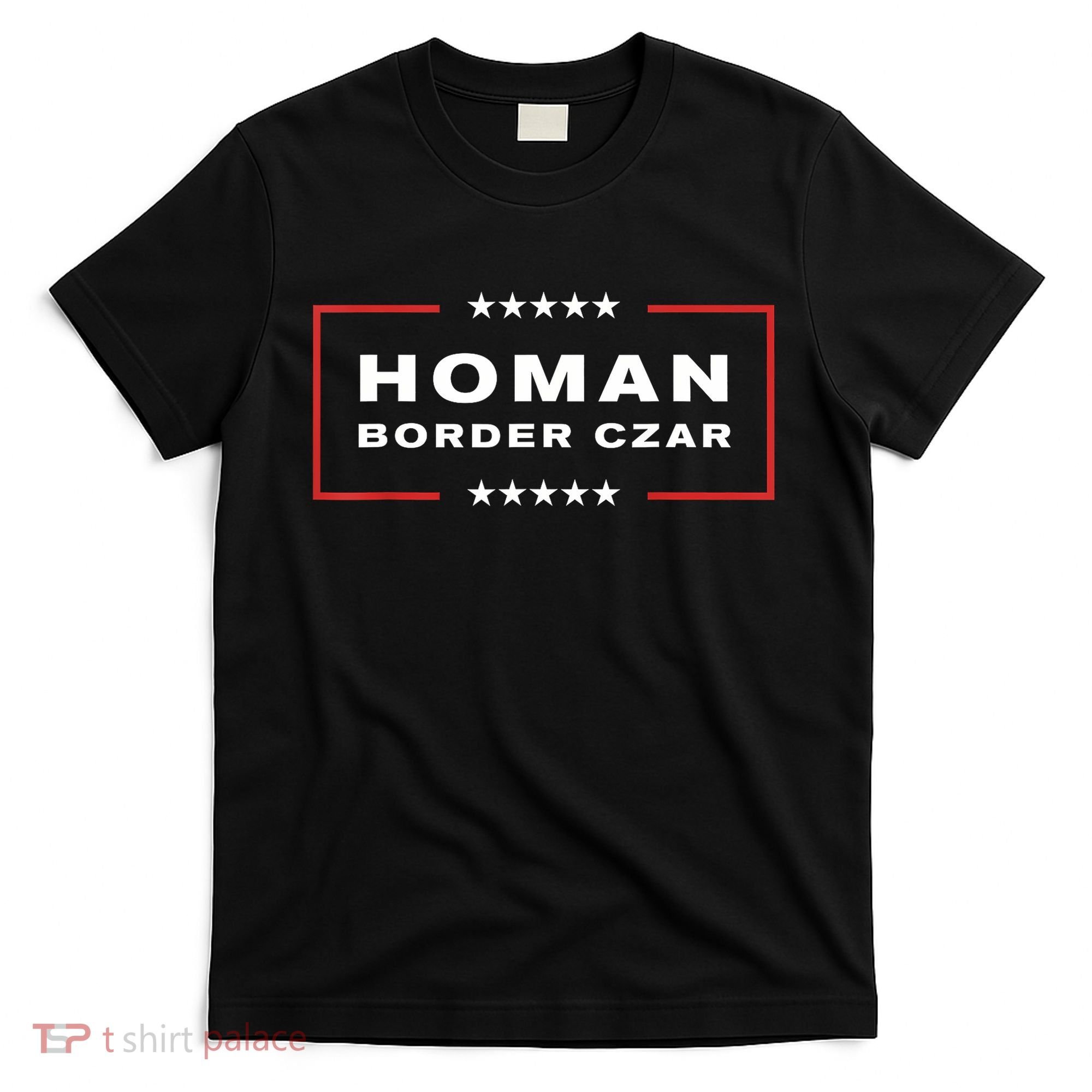 Border Czar Tom Homan Trump President Elect Maga Support T-Shirt
