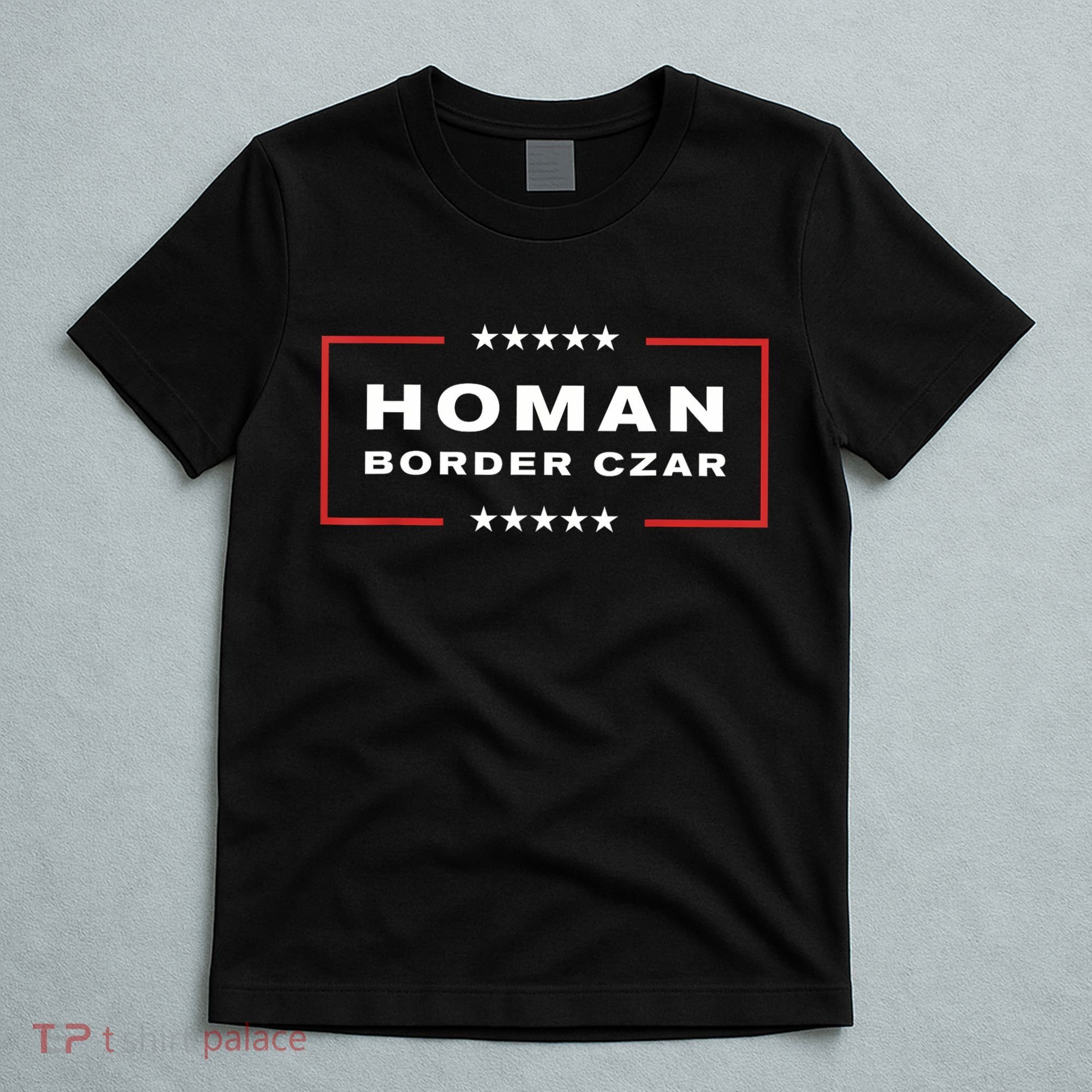 Border Czar Tom Homan Trump President Elect Maga Support T-Shirt