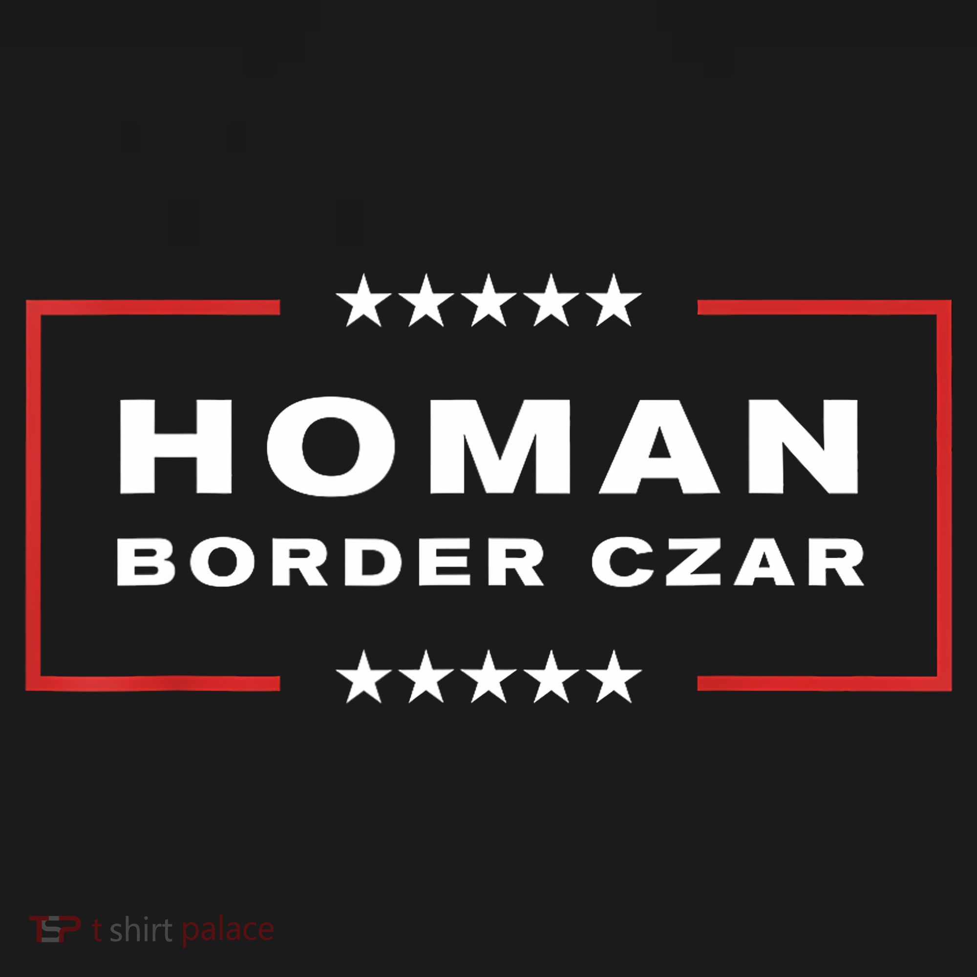 Border Czar Tom Homan Trump President Elect Maga Support T-Shirt
