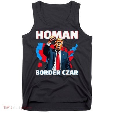 Border Czar Tom Homan Trump President Elect Maga Support Tank Top