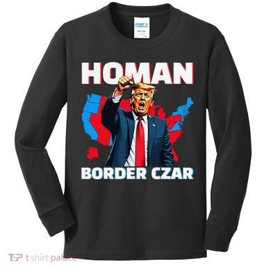 Border Czar Tom Homan Trump President Elect Maga Support Kids Long Sleeve Shirt