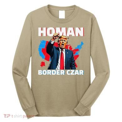 Border Czar Tom Homan Trump President Elect Maga Support Long Sleeve Shirt
