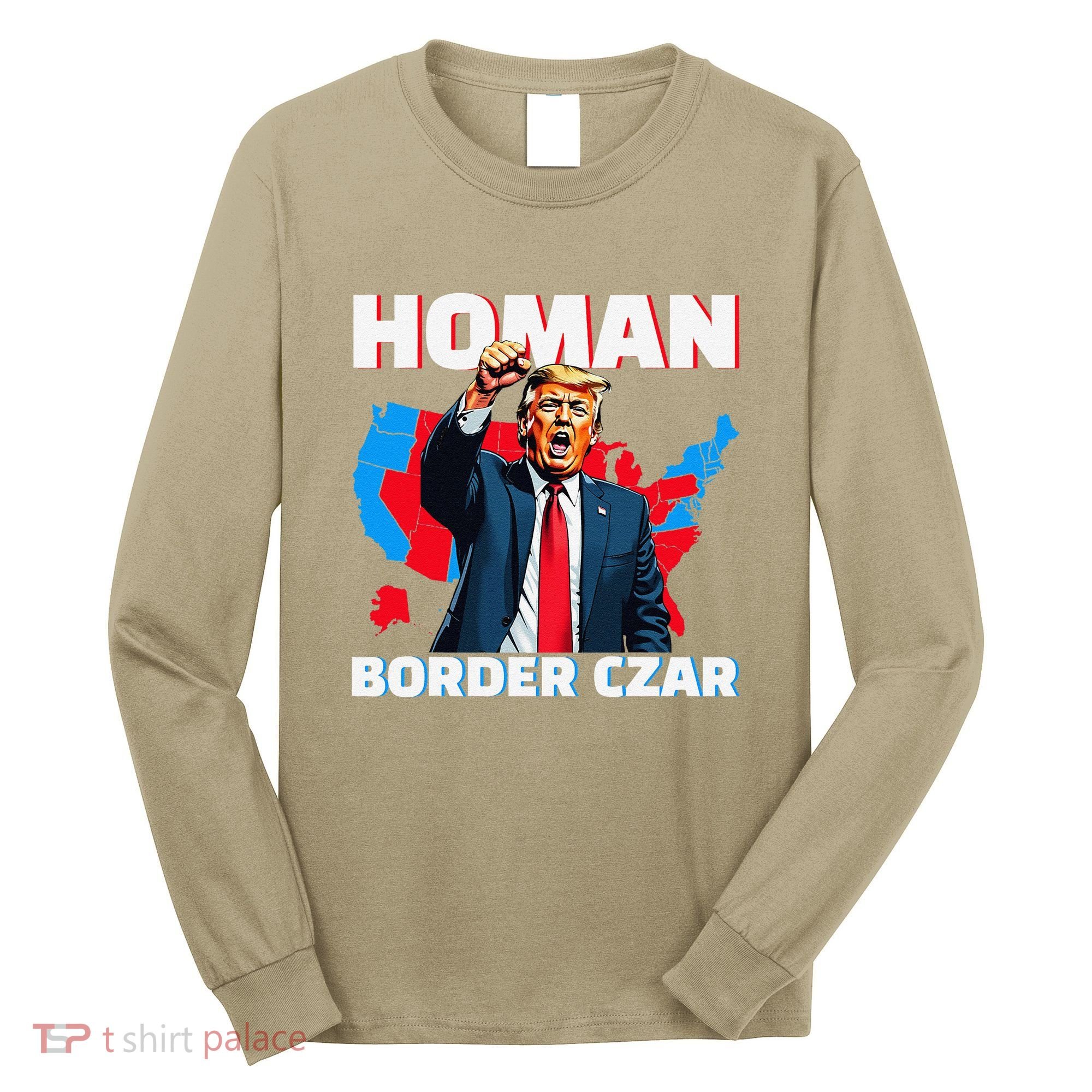 Border Czar Tom Homan Trump President Elect Maga Support Long Sleeve Shirt