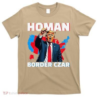 Border Czar Tom Homan Trump President Elect Maga Support T-Shirt