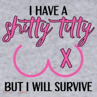Breast Cancer Tees I Have A Shitty Titty But I Will Survive Women's Sweatshirt thumb 2