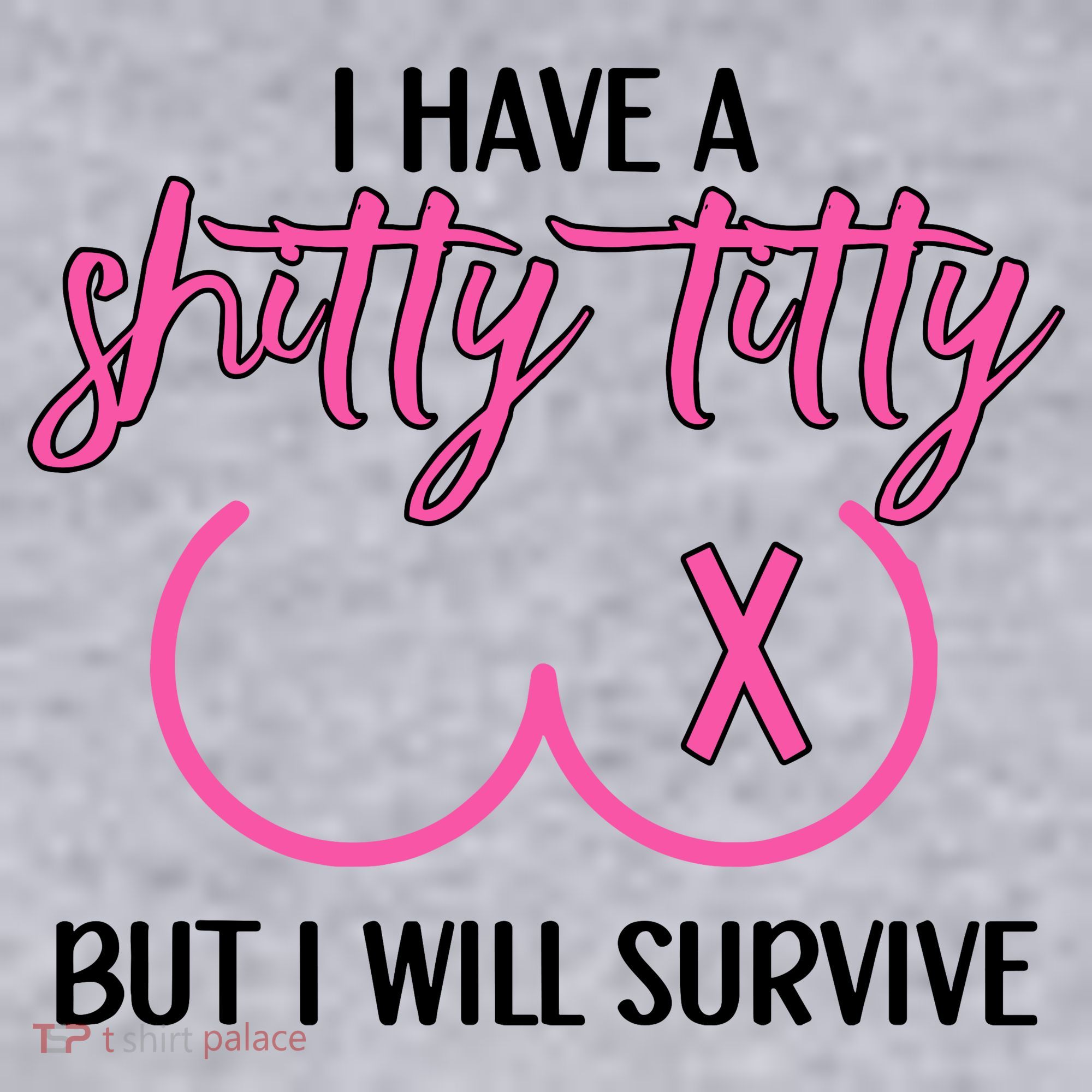 Breast Cancer Tees I Have A Shitty Titty But I Will Survive Women's Sweatshirt