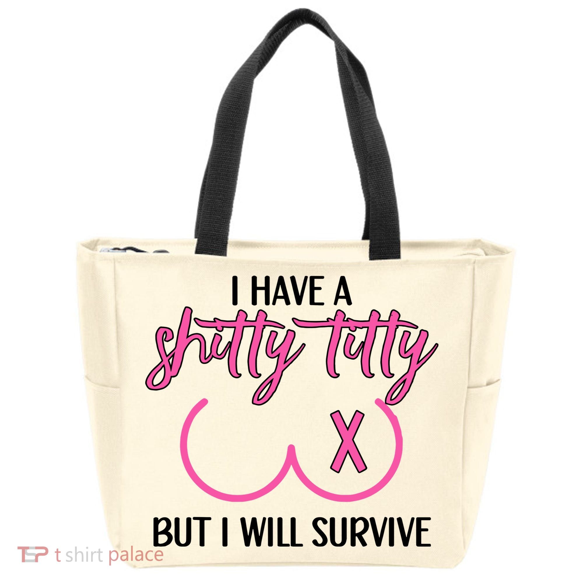 Breast Cancer Tees I Have A Shitty Titty But I Will Survive Tote Bag