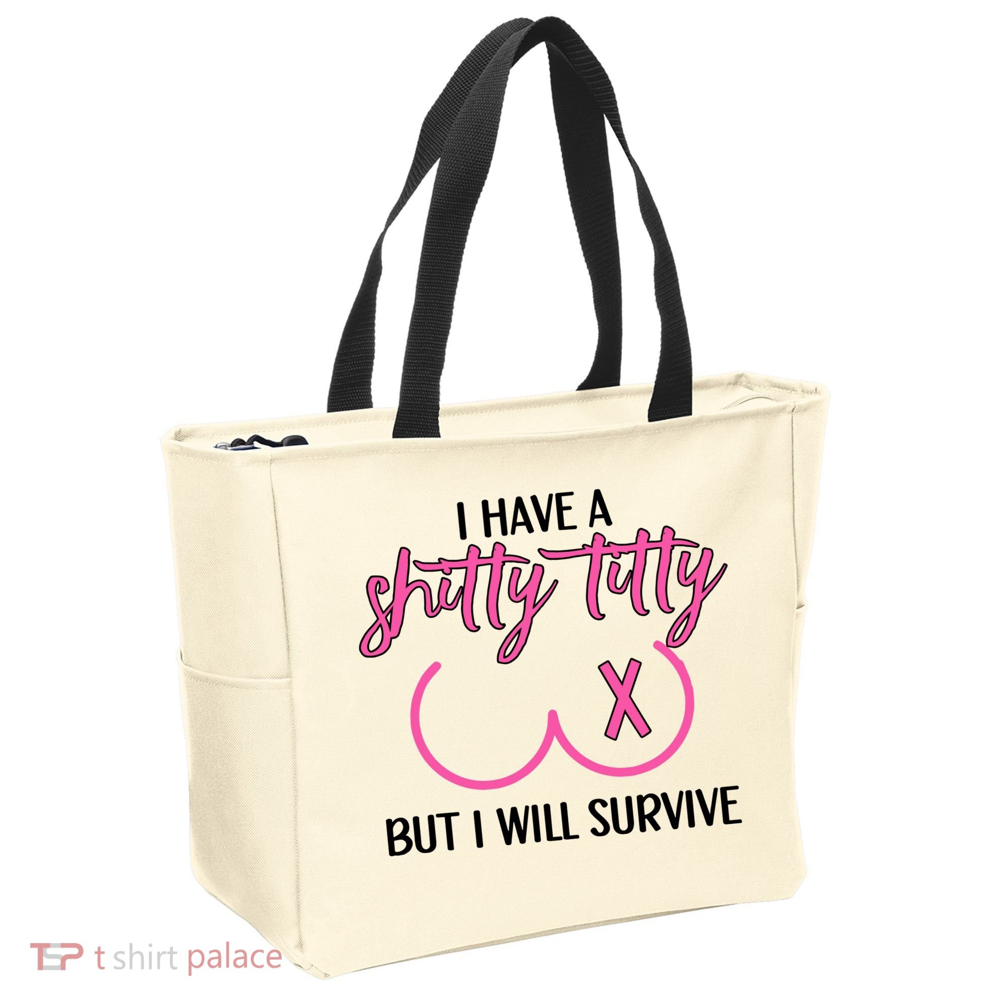 Breast Cancer Tees I Have A Shitty Titty But I Will Survive Tote Bag