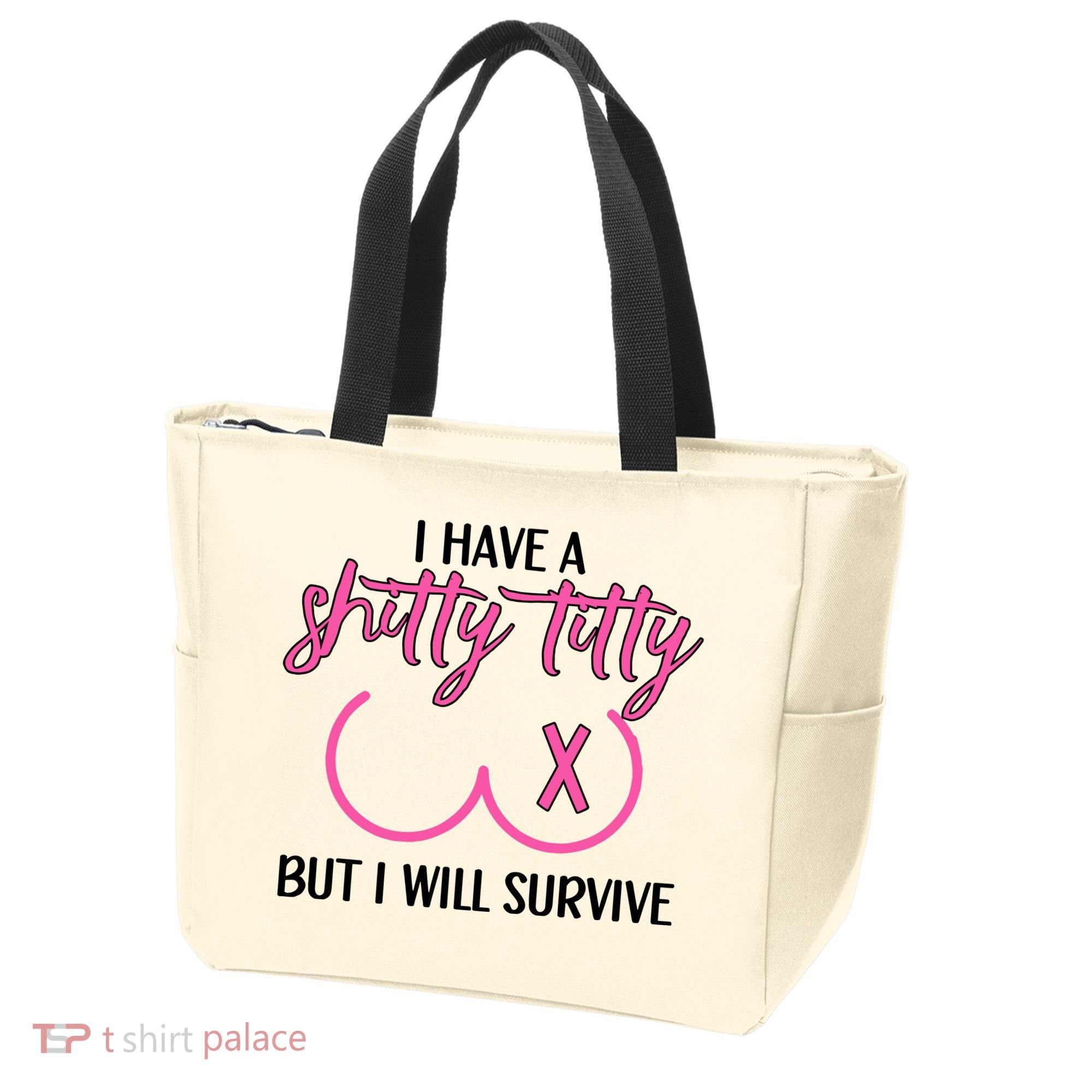 Breast Cancer Tees I Have A Shitty Titty But I Will Survive Tote Bag