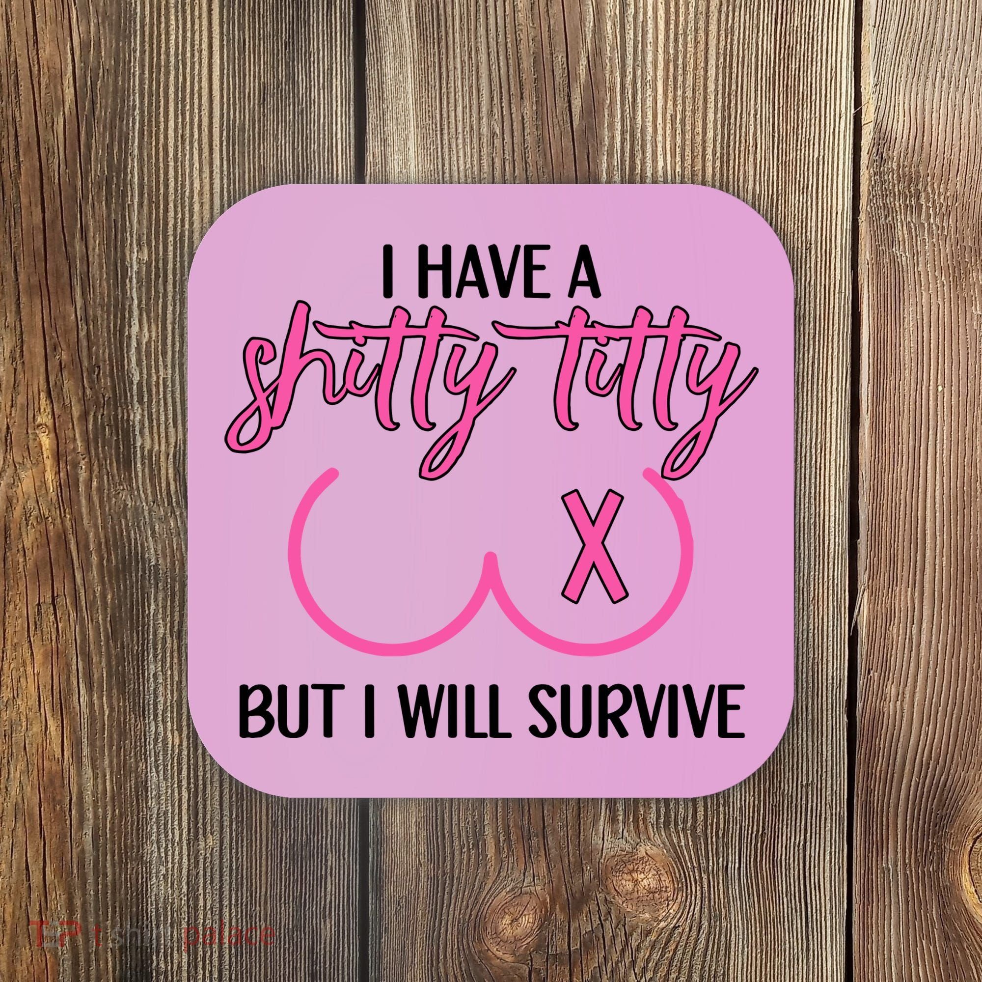 Breast Cancer Tees I Have A Shitty Titty But I Will Survive Coaster