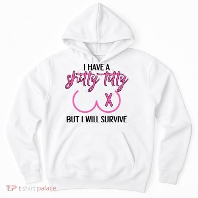 Breast Cancer Tees I Have A Shitty Titty But I Will Survive Hoodie