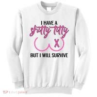 Breast Cancer Tees I Have A Shitty Titty But I Will Survive Sweatshirt thumb 0
