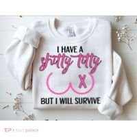 Breast Cancer Tees I Have A Shitty Titty But I Will Survive Sweatshirt thumb 2