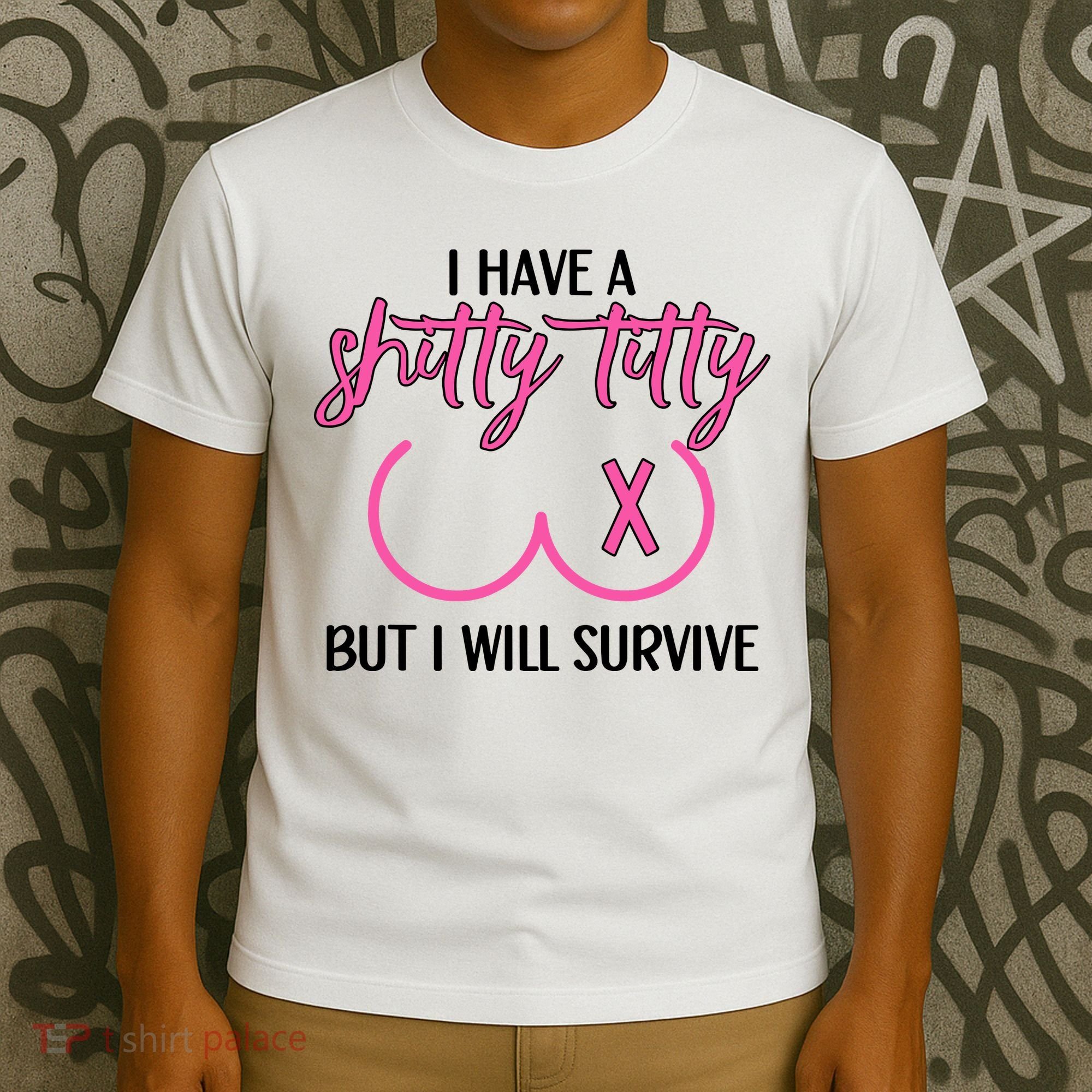 Breast Cancer Tees I Have A Shitty Titty But I Will Survive T-Shirt