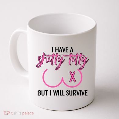 Breast Cancer Tees I Have A Shitty Titty But I Will Survive Coffee Mug