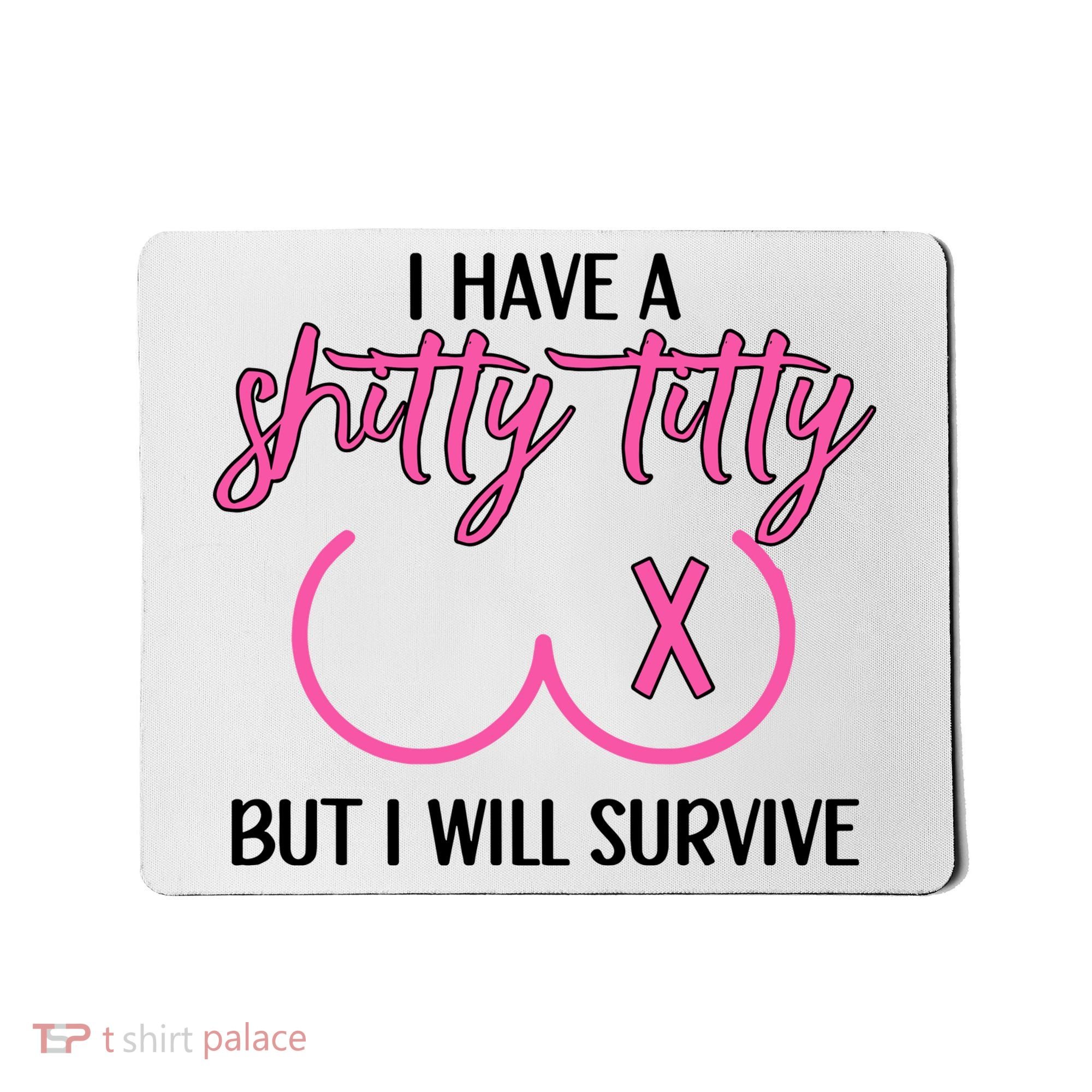 Breast Cancer Tees I Have A Shitty Titty But I Will Survive Mousepad