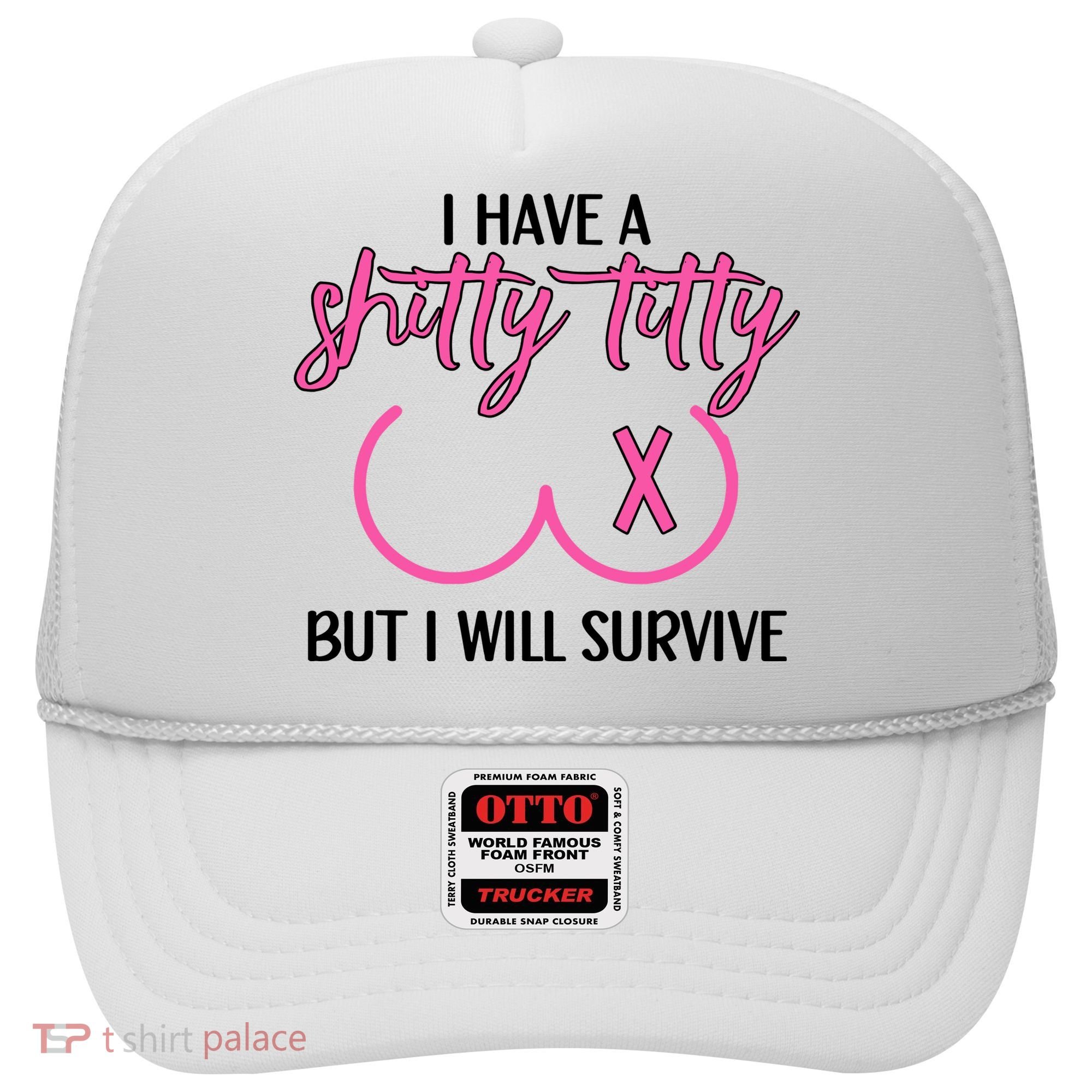 Breast Cancer Tees I Have A Shitty Titty But I Will Survive Hat