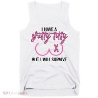 Breast Cancer Tees I Have A Shitty Titty But I Will Survive Tank Top thumb 0