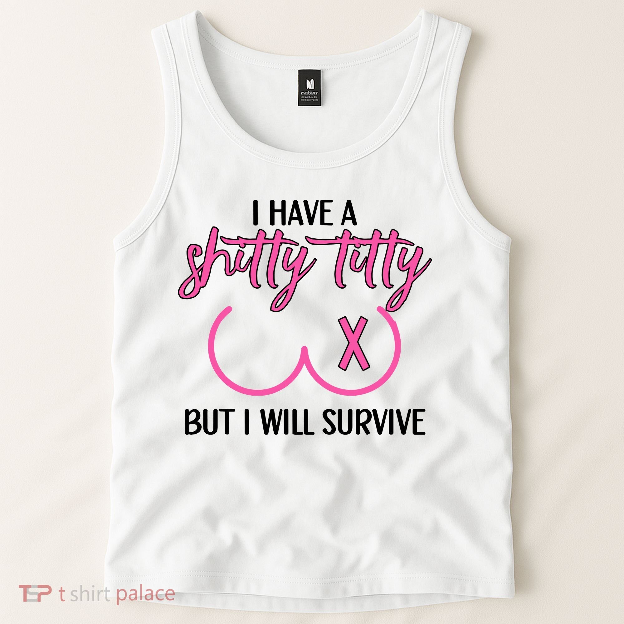 Breast Cancer Tees I Have A Shitty Titty But I Will Survive Tank Top