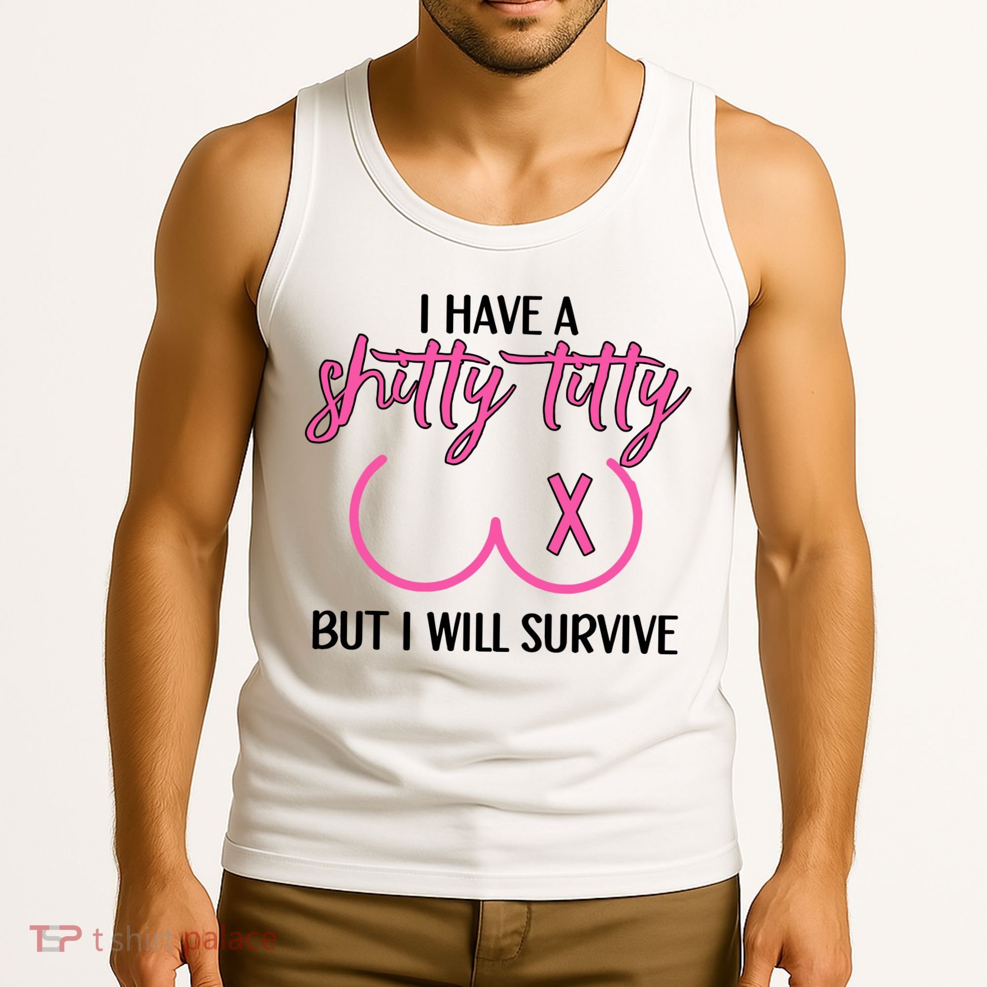 Breast Cancer Tees I Have A Shitty Titty But I Will Survive Tank Top