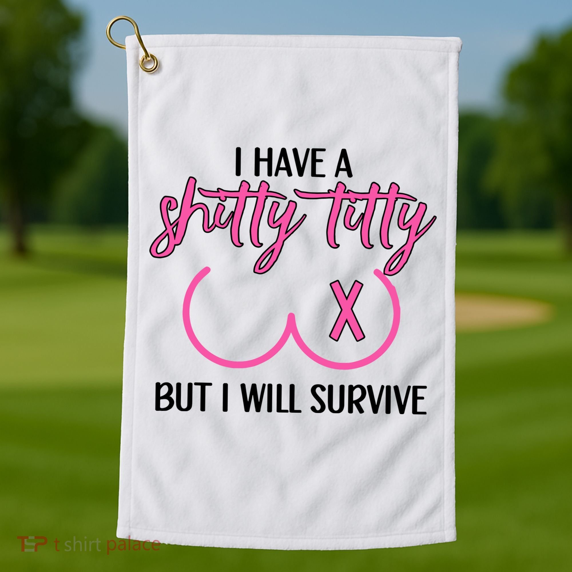 Breast Cancer Tees I Have A Shitty Titty But I Will Survive Golf Towel