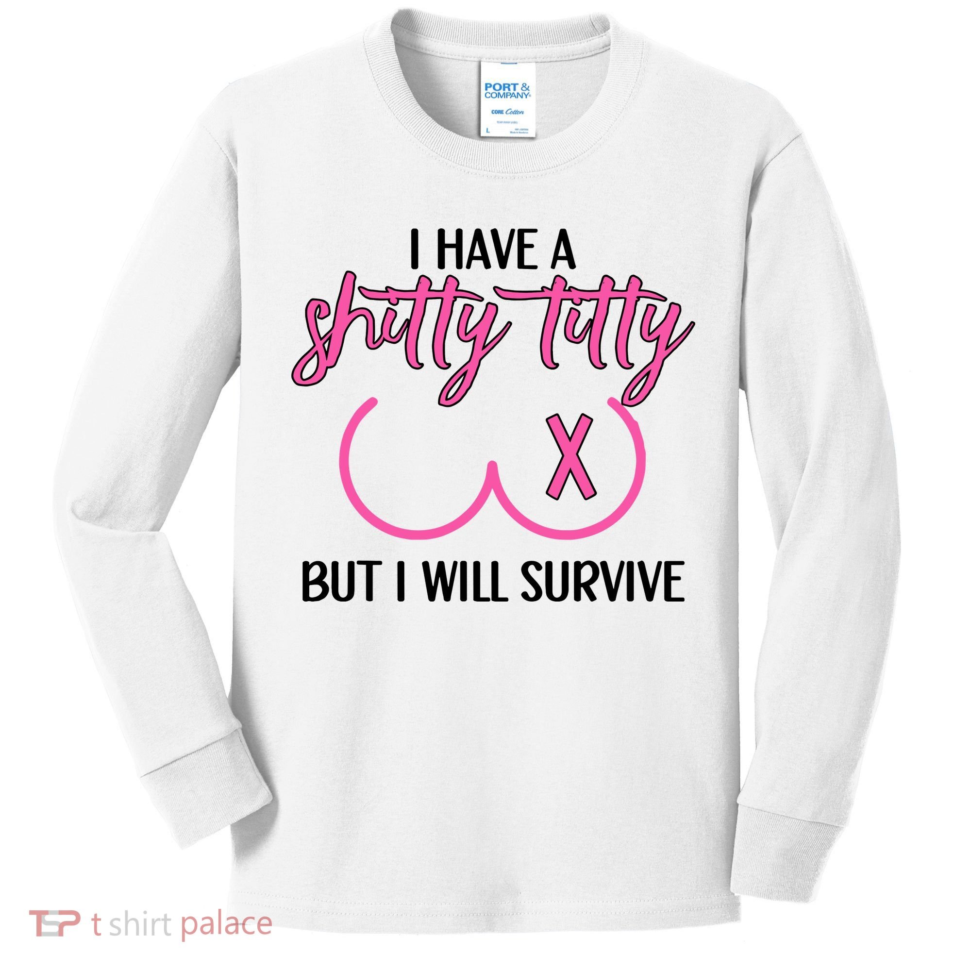 Breast Cancer Tees I Have A Shitty Titty But I Will Survive Kids Long Sleeve Shirt