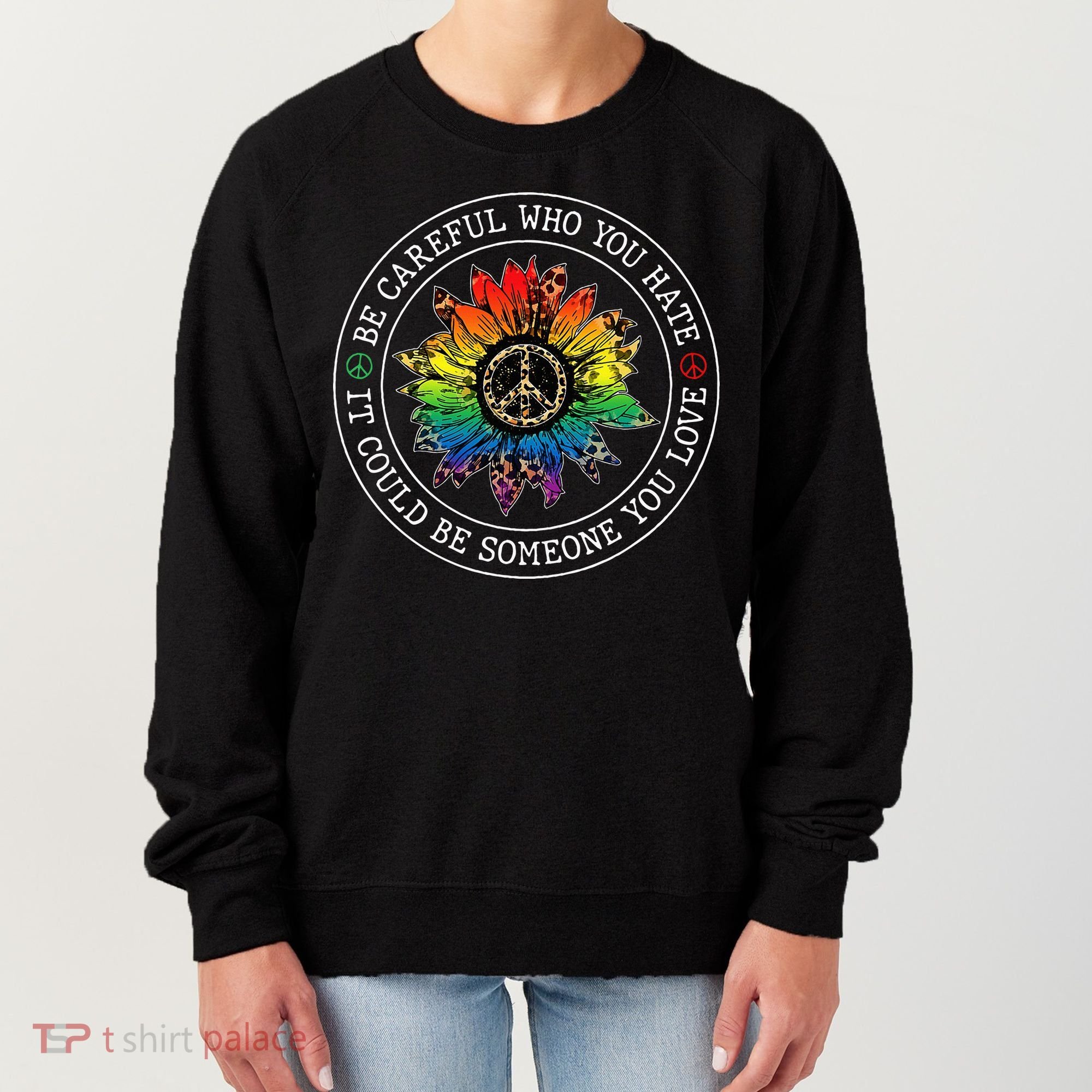 Be Careful Who You Hate It Could Be Someone Women's Sweatshirt