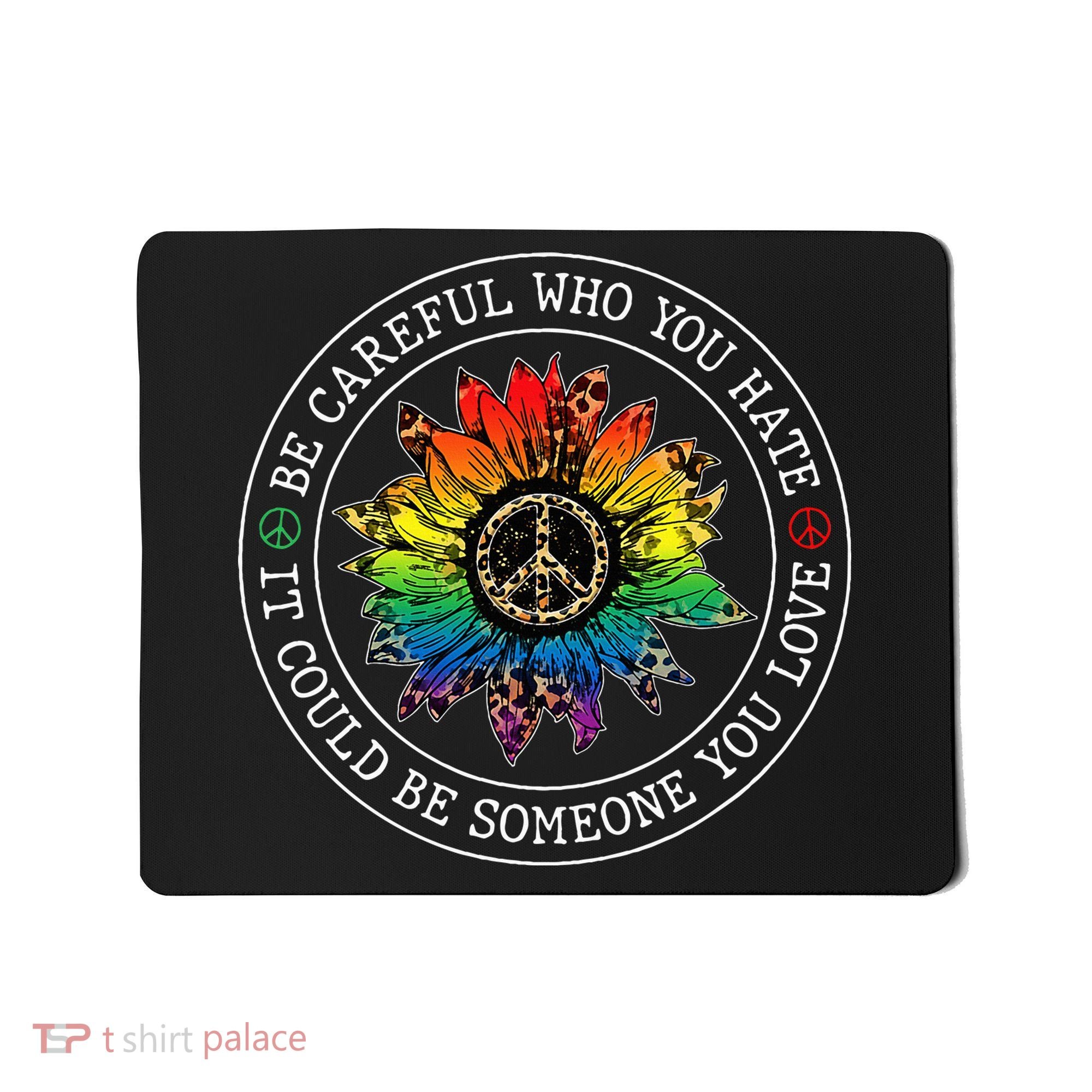 Be Careful Who You Hate It Could Be Someone Mousepad