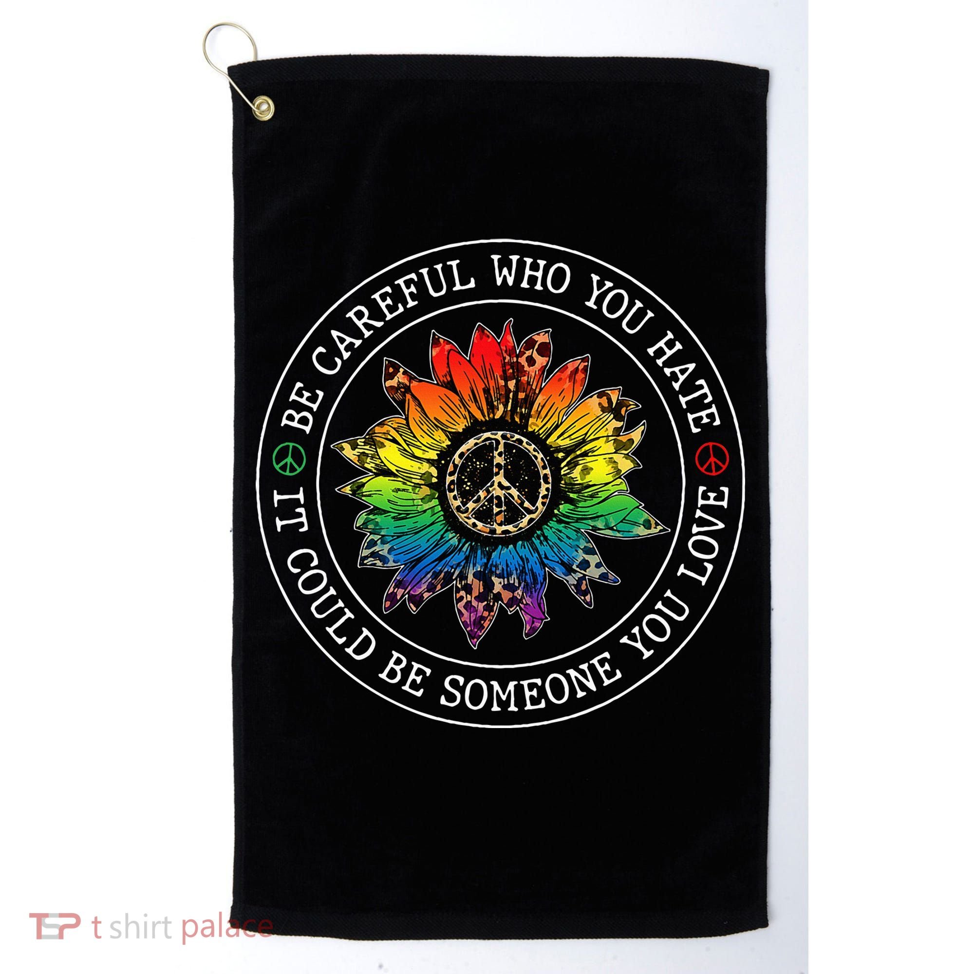 Be Careful Who You Hate It Could Be Someone Golf Towel