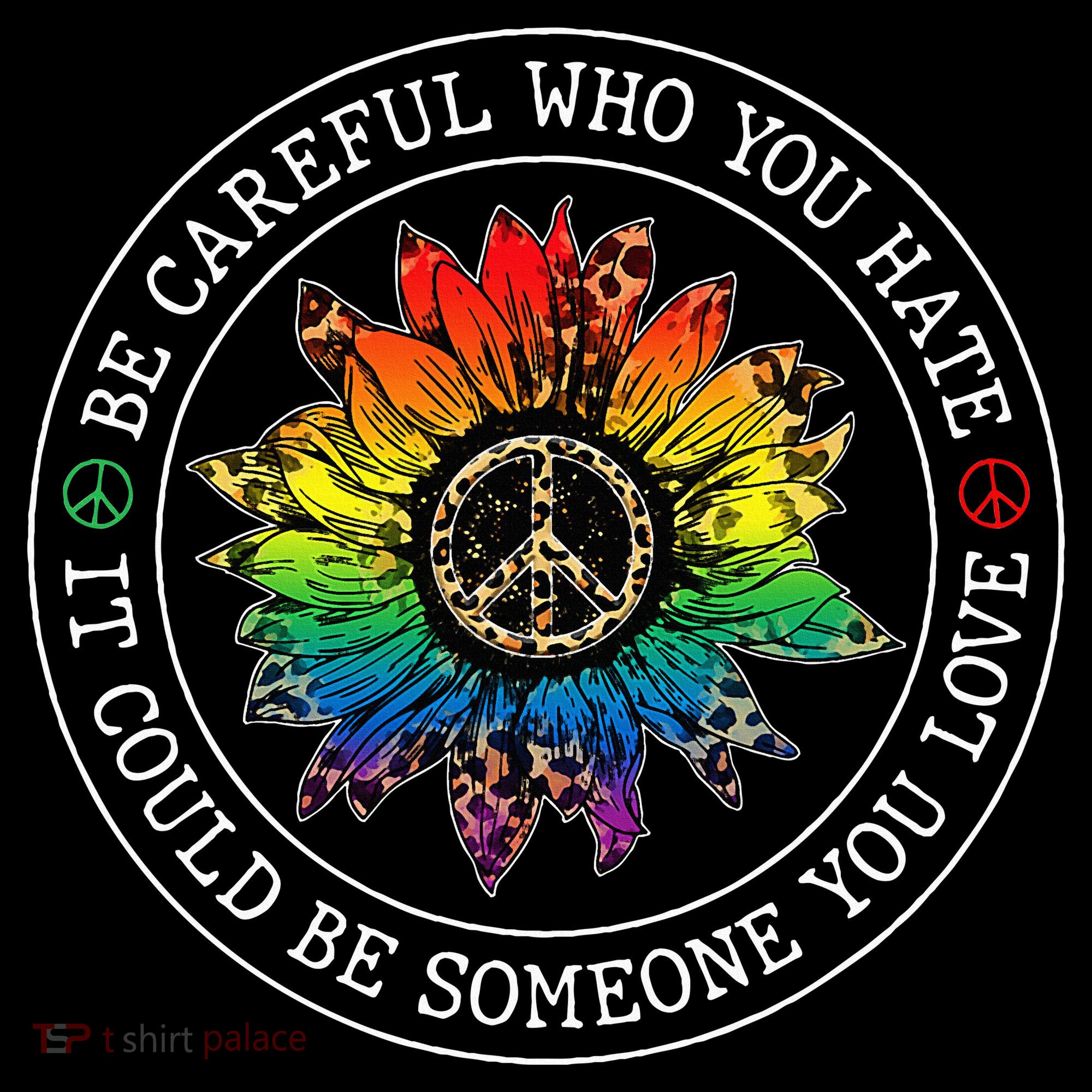 Be Careful Who You Hate It Could Be Someone Women's T-Shirt