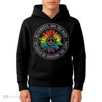Be Careful Who You Hate It Could Be Someone Kids Hoodie thumb 4