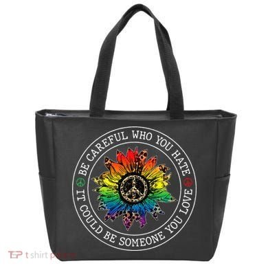 Be Careful Who You Hate It Could Be Someone Tote Bag