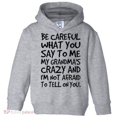 Be Careful What You Say To Me My Grandmas Crazy Funny Family Toddler Hoodie